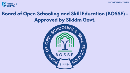 Board of Open Schooling and Skill Education (BOSSE) - Approved by Sikkim Govt.