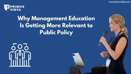 Why Management Education Is Getting More Relevant to Public Policy