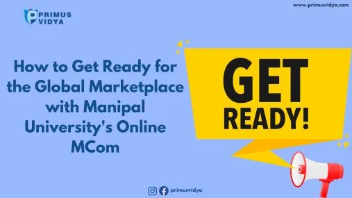 How to Get Ready for the Global Marketplace with Manipal University's Online MCom